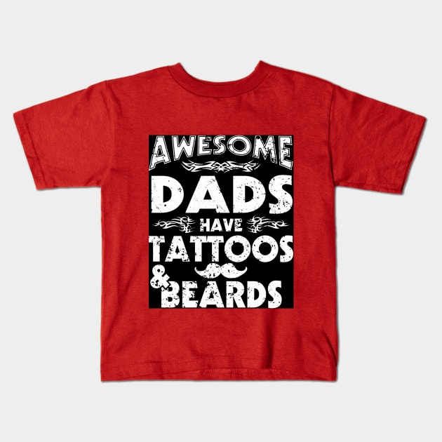 Awesome Dads Have Tattoos Beards Kids T-Shirt by vicentadarrick16372